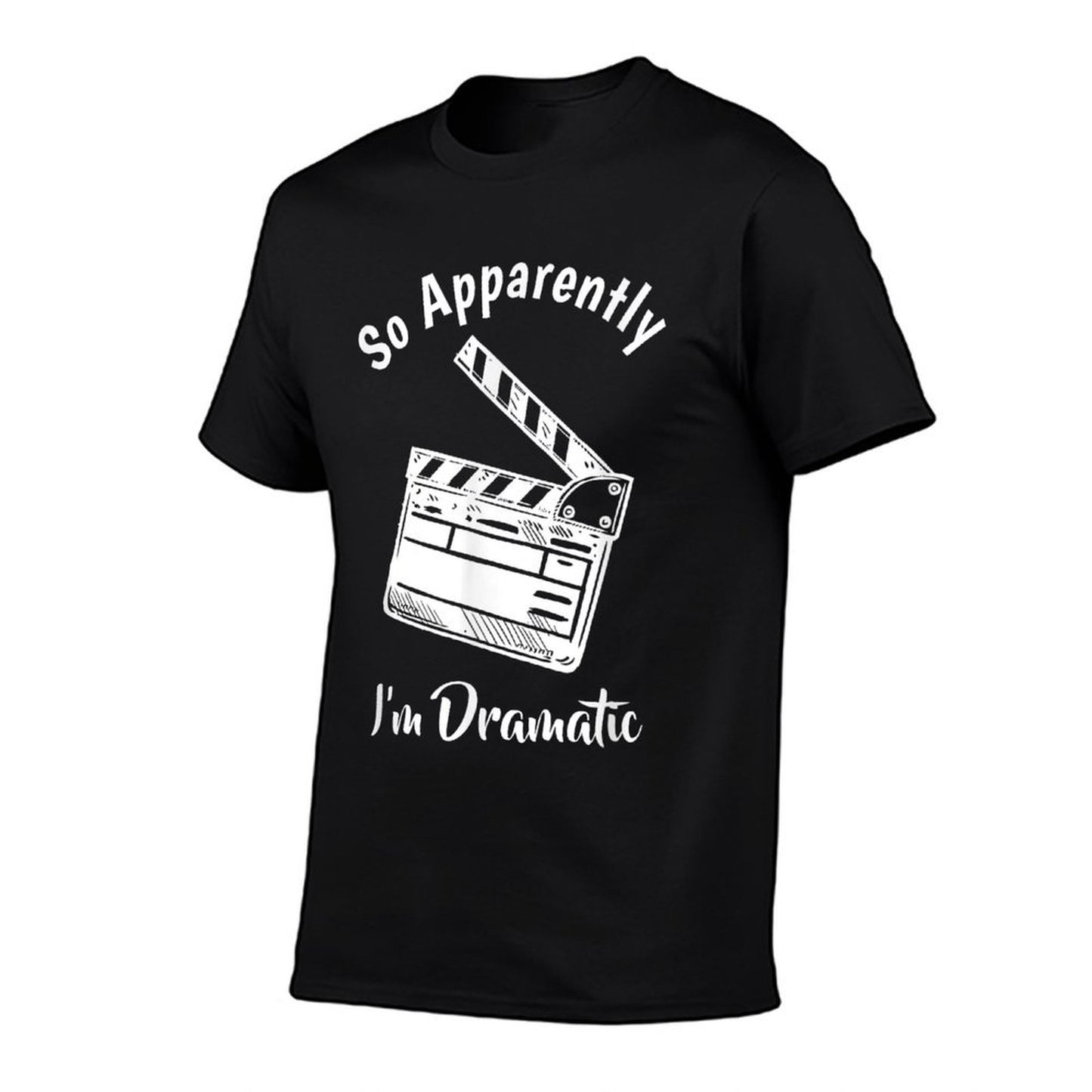 Funny Theatre Lover Gift Acting Gifts Forns SO APPARENTLY I'M DRAMATIC Unisex Adults Kids Black Letter Print Modern Humorous T-Shirt