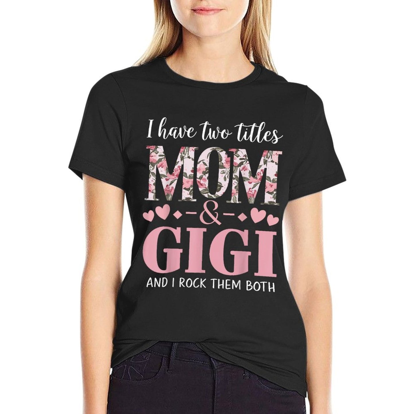 Grandma I Have Two Titles Mom And Gigi T-Shirt