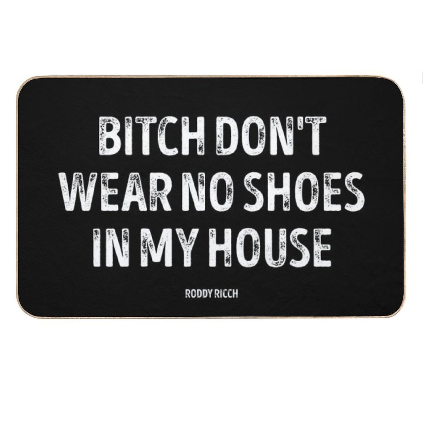 Bitch Dont Wear No Shoes In My House Rug Bath Mat