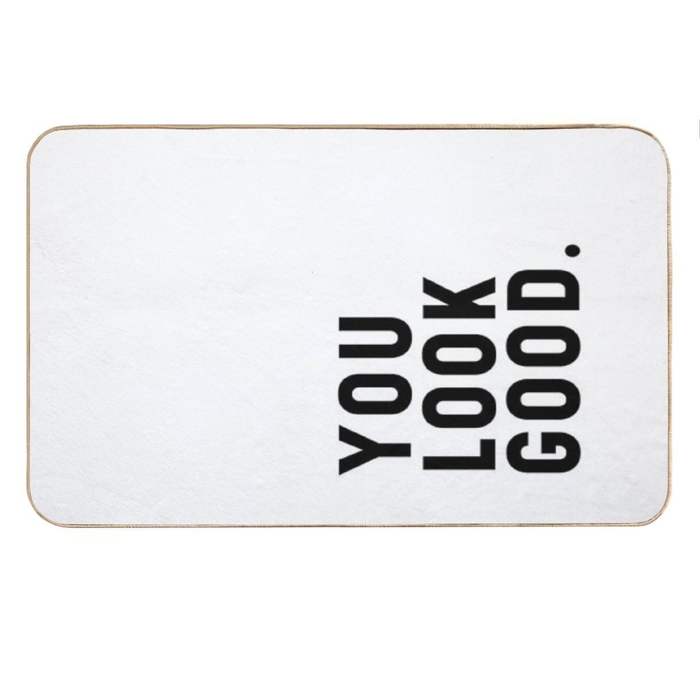 You Look Good - Funny Saying Bath Mat