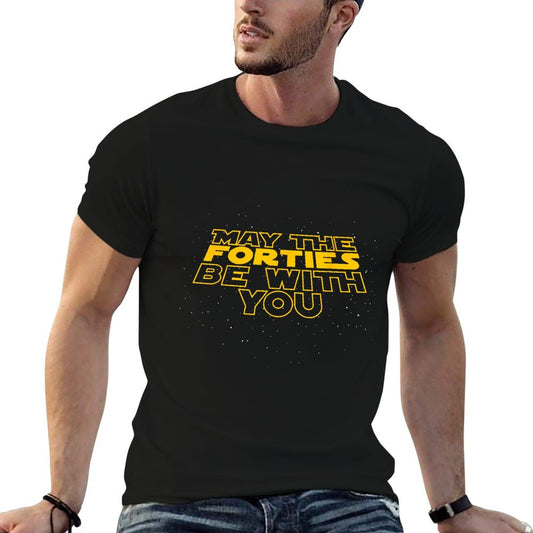 May The Forties Be With You Funny 40th Birthday Gift T Shirt T-Shirt