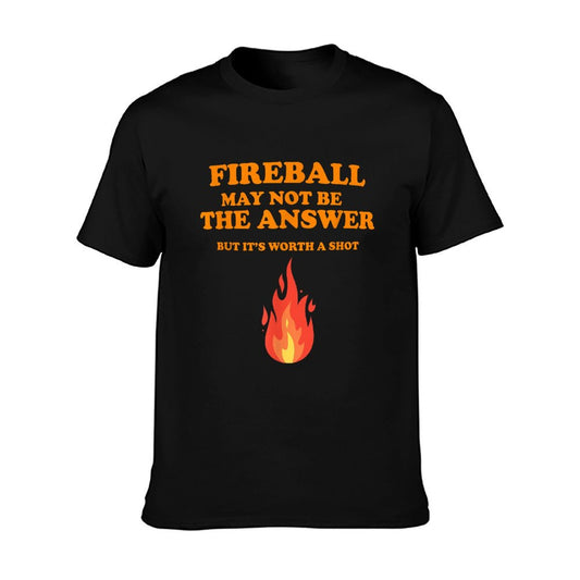 Fireball May Not Be The Answer...But... T-Shirt
