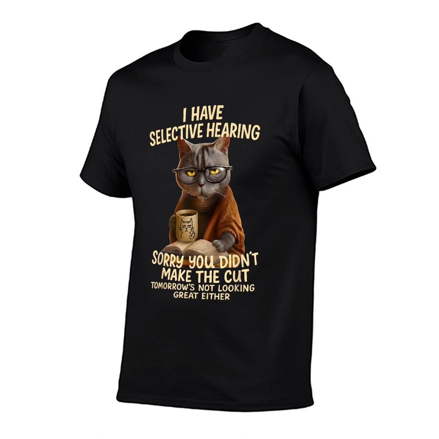 Cat Have Selective Hearing You Didnt Make Cut Funny 0LZ3LI High-quality Stitching T-Shirt