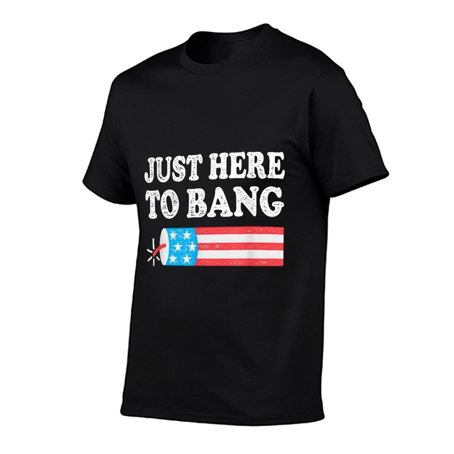 Just Here To Bang 4th July American Tagless Design T-Shirt