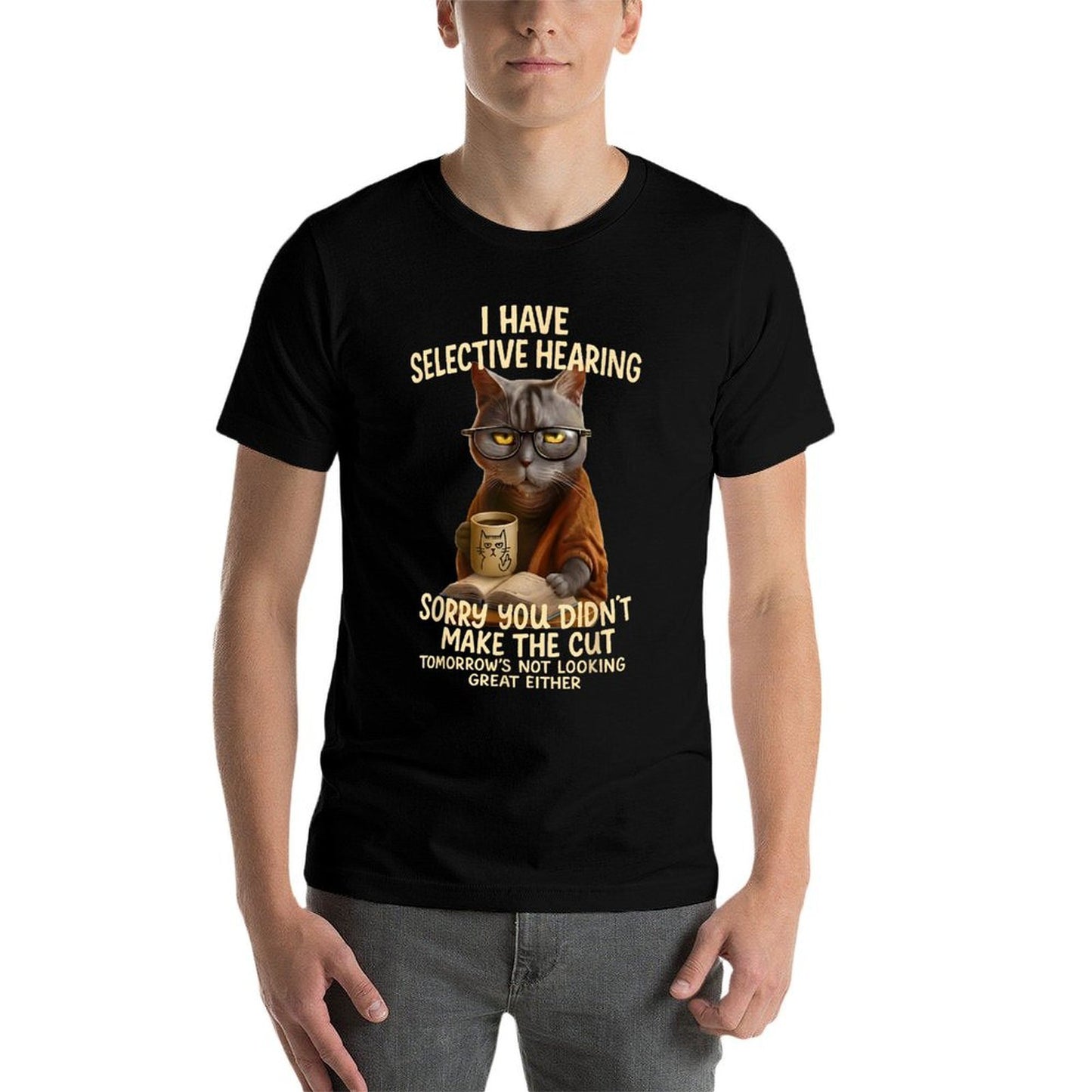 Cat Have Selective Hearing You Didnt Make Cut Funny 0LZ3LI High-quality Stitching T-Shirt