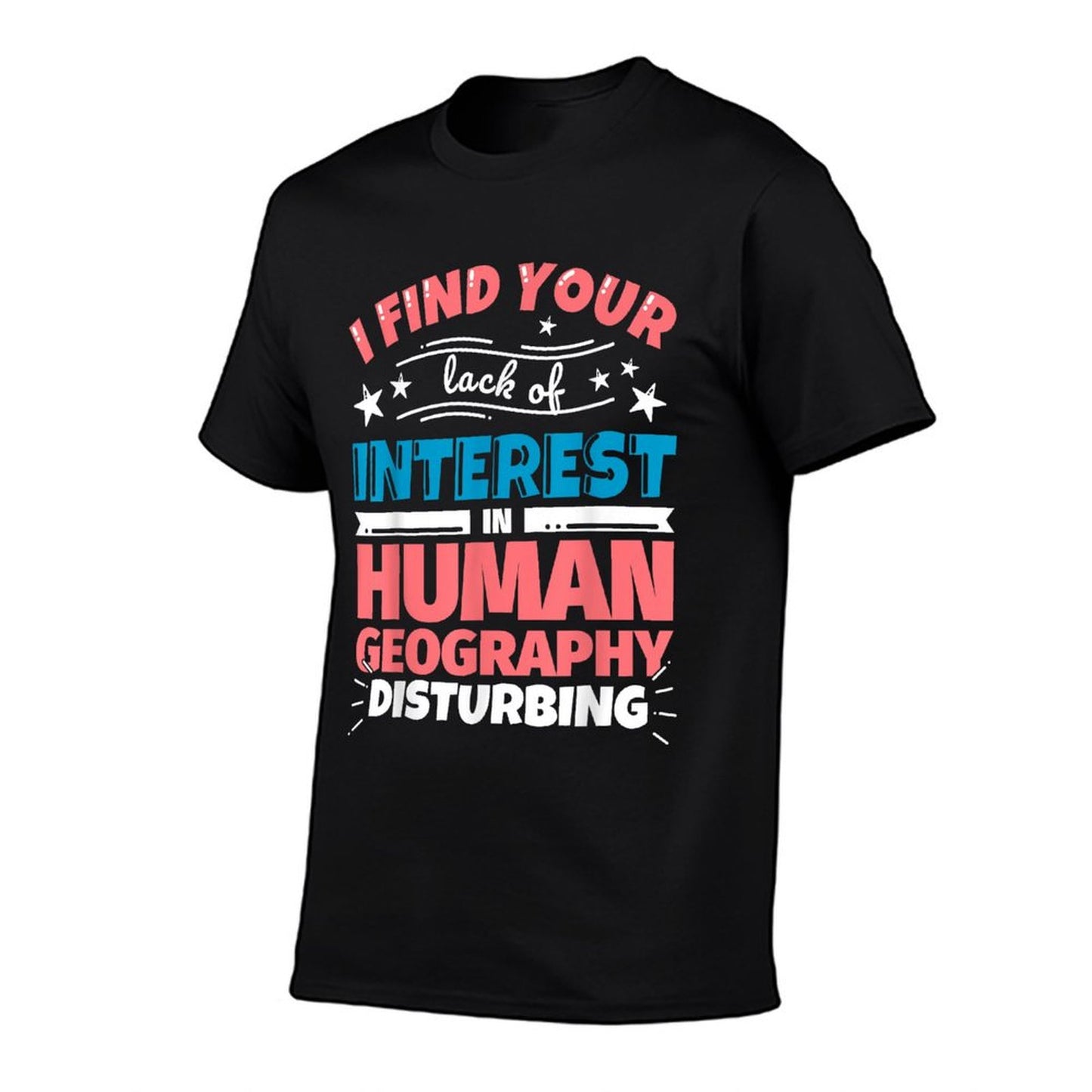 Human Geography Funny Saying T-Shirt