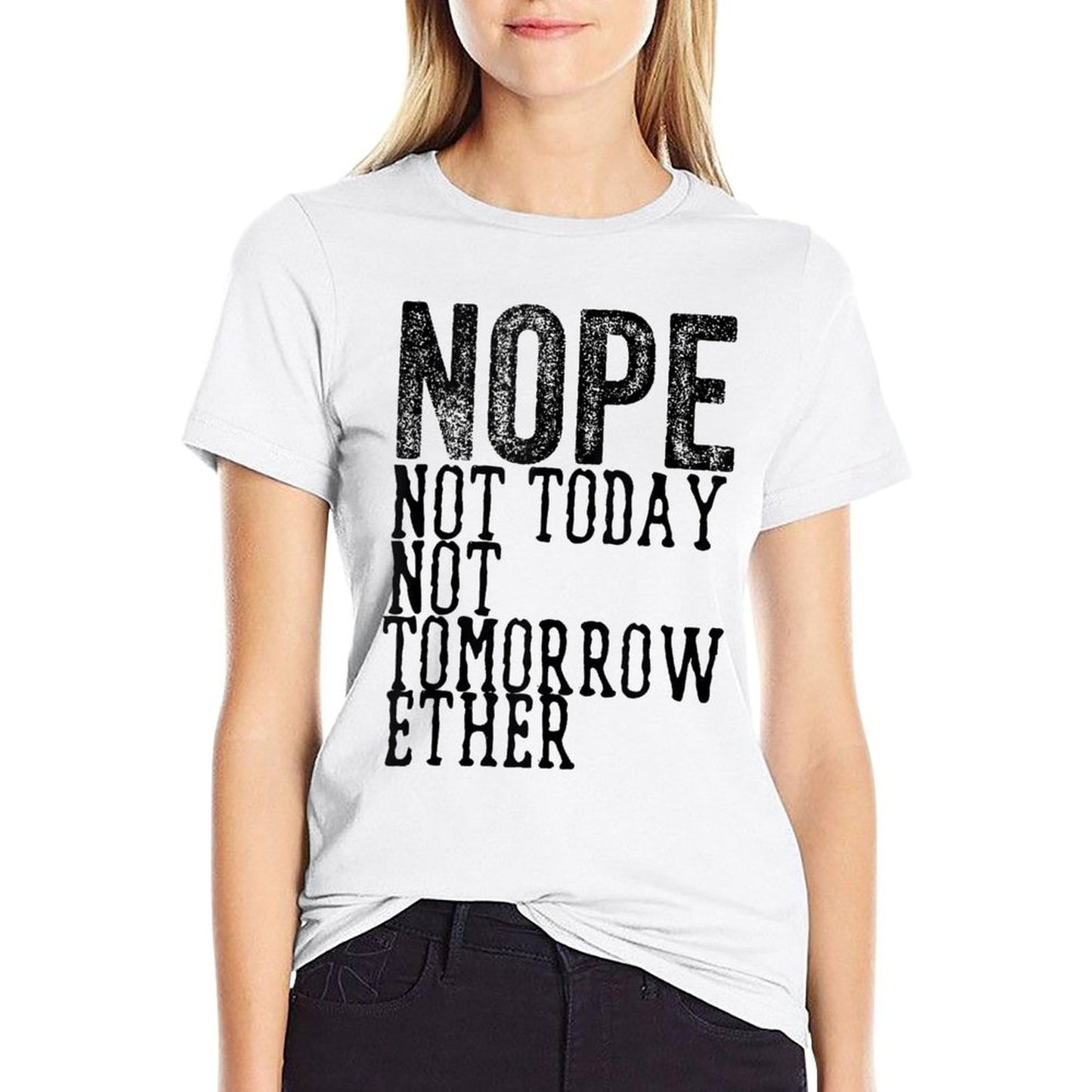 Funny Humorous Saying Nope Not Today Not Tomorrow Trendy Pattern T-Shirt