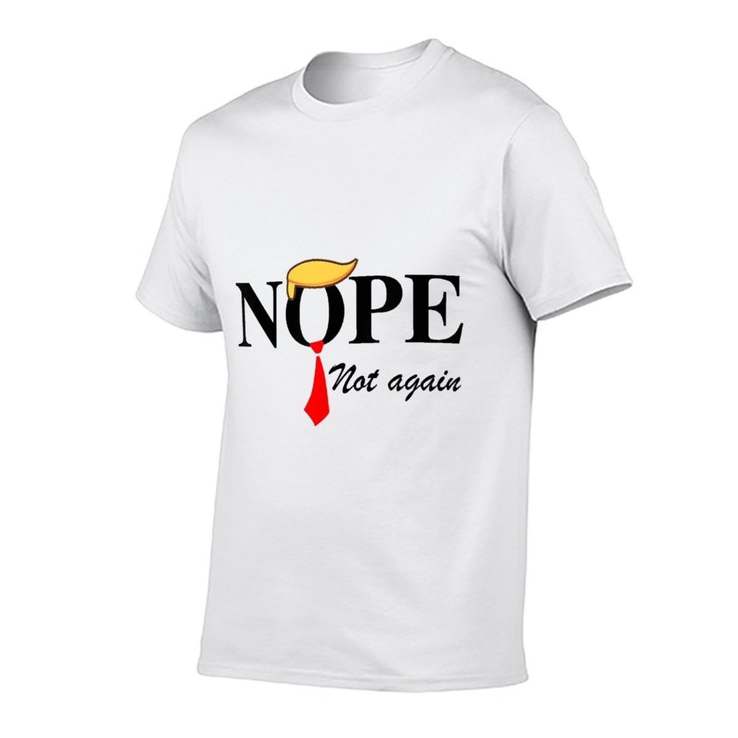 Nope Not Again Funny Trump Apparel Nope Not Again Trump Tagless Design T-Shirt