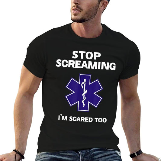 STOP SCREAMING IM SCARED TOO Funny EMT EMS Paramedic T-Shirt