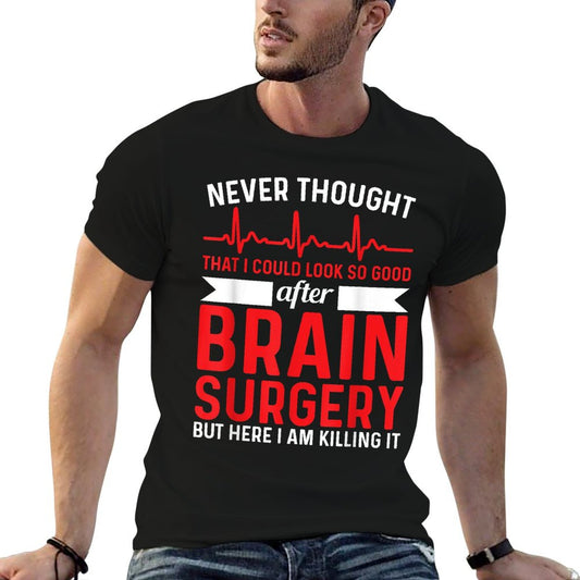 Never Thought That Look Good - Surgery Brain Surgery T-Shirt