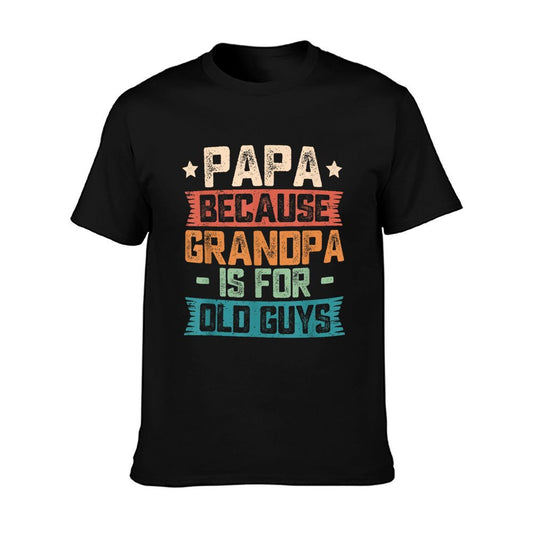 Papa Because Grandpa Is For Old Guys Vintage Funny Dad Gift T-Shirt
