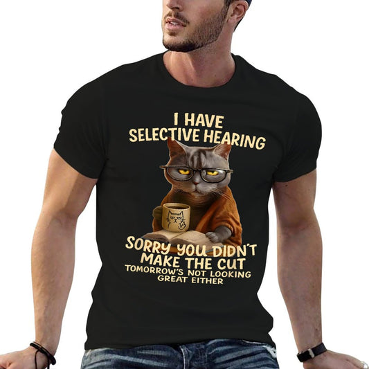Cat Have Selective Hearing You Didnt Make Cut Funny 0LZ3LI T-Shirt