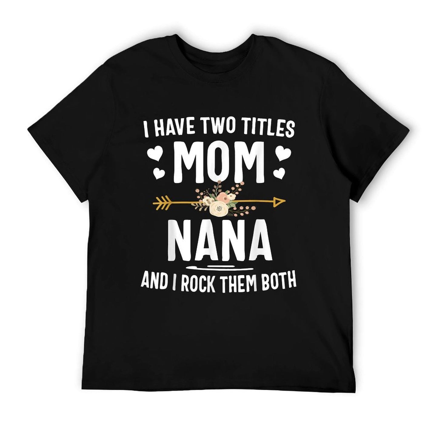 I Have Two Titles Mom And Nana Shirt Mothers Day Gifts T-Shirt