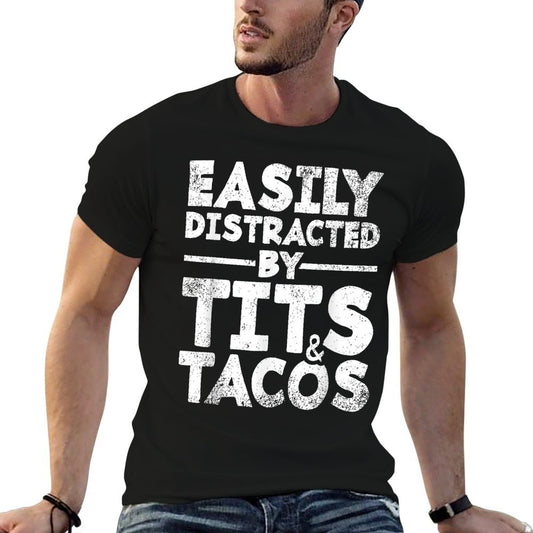 Easily Distracted By Tits And Tacos  Adult Humor Men's Gift T-Shirt