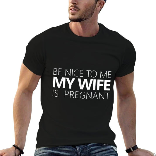 Be Nice To Me My Wife Is Pregnant Cute Dad Gift T-Shirt