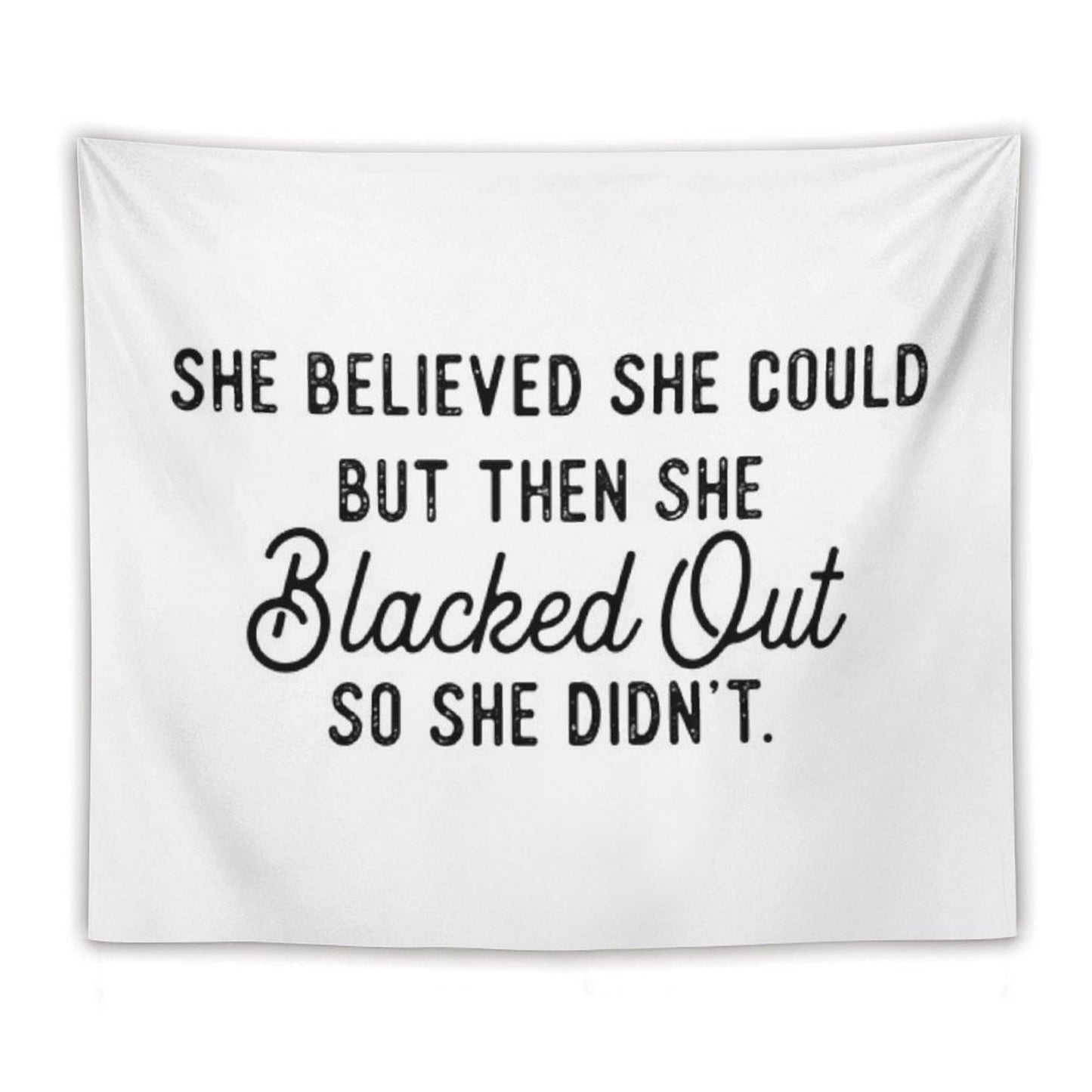 She Believed She Could But Then She Blacked Out So She Didnt Tapestry