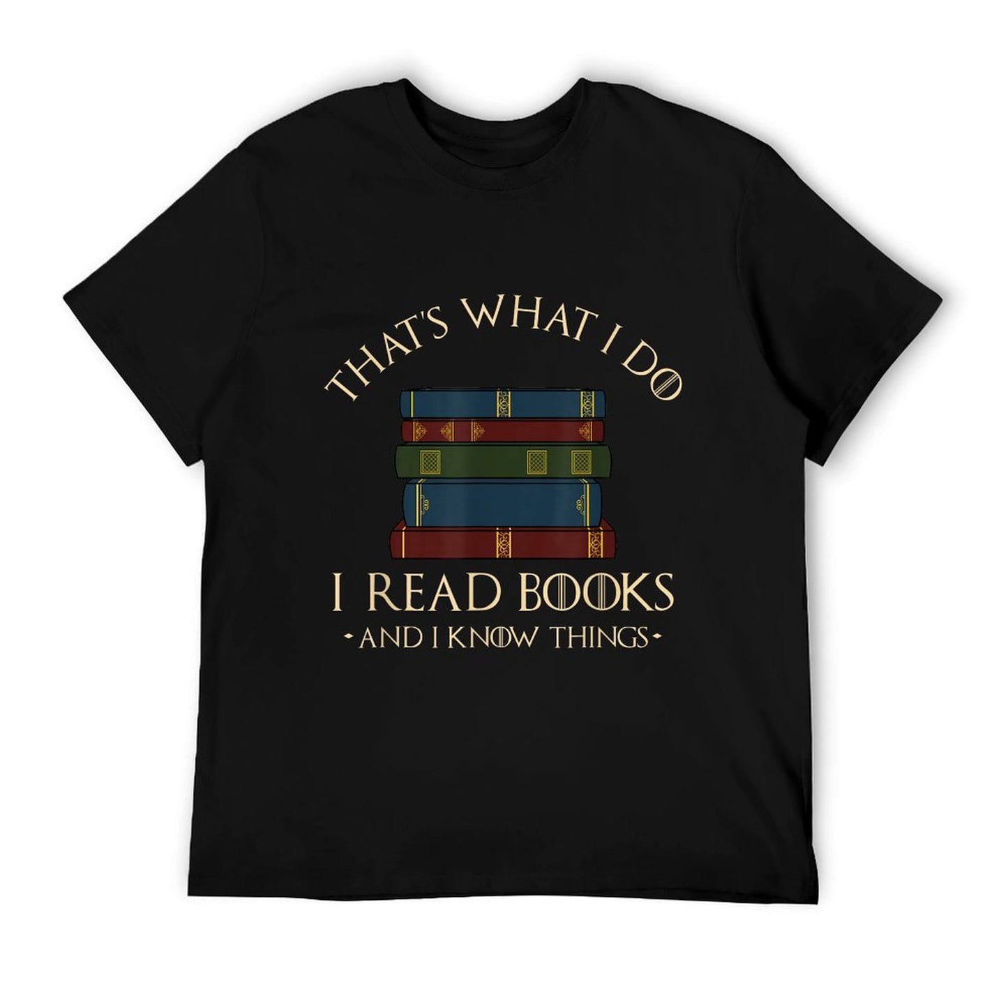 That's What I Do I Read Books And I Know Things - Reading T-Shirt