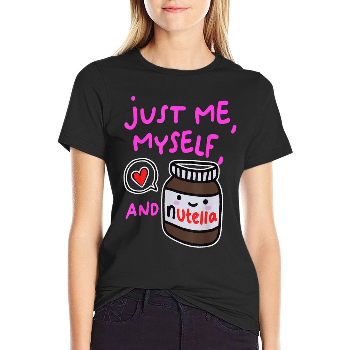 Just Me Myself And Nutella Apparel T-Shirt