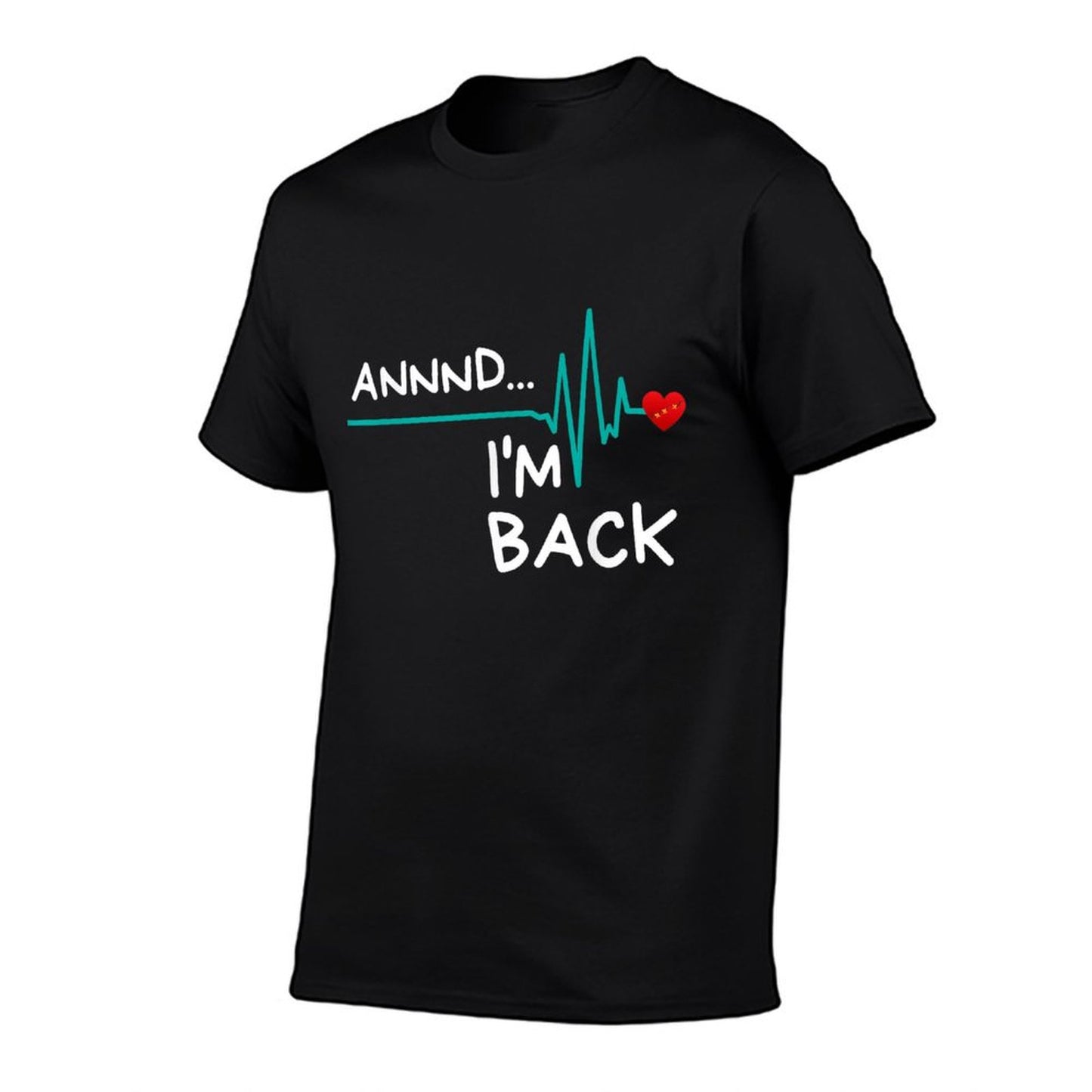 Annnd I'm Back. Heart Attack Survivor Funny Quote T-Shirt
