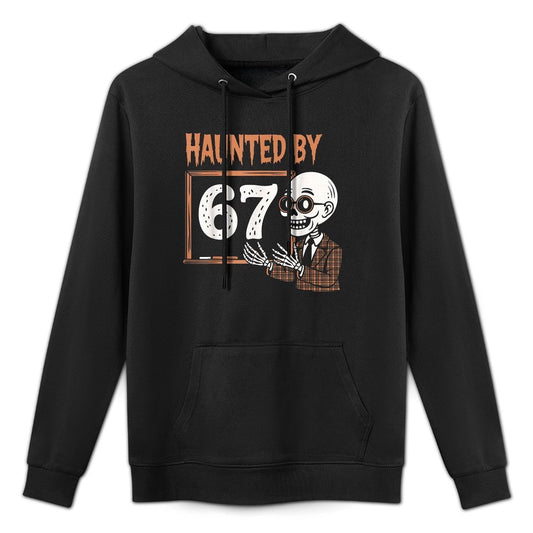 Haunted by 67 Halloween Funny 67 Meme Six Seven Teacher Easy Care Hoodie