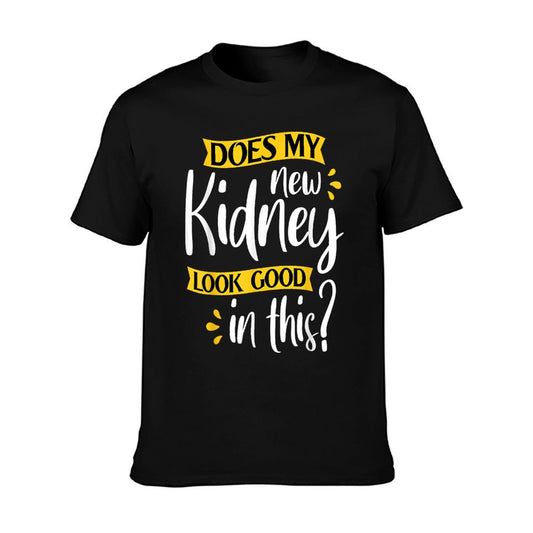 Does My New Kidney Look Good - Transplant Surgery Recipient T-Shirt
