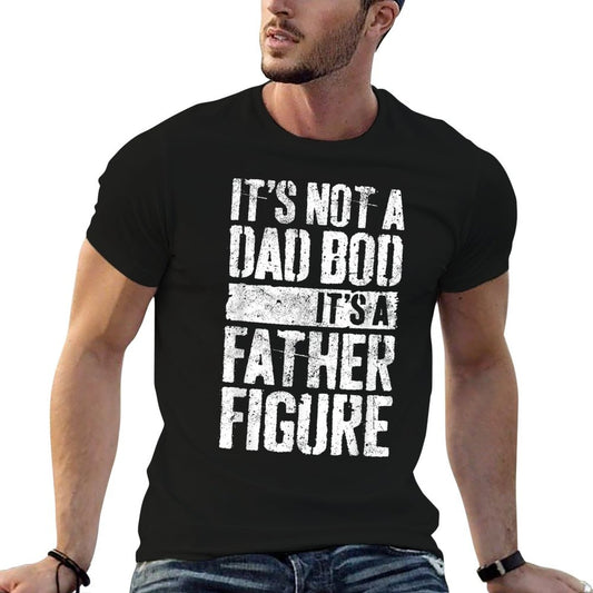 It's Not A Dad Bod It's A Father Figure Fathers Day T-Shirt