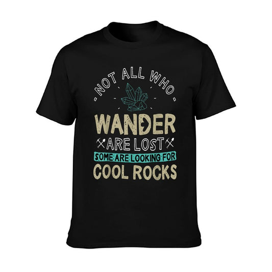 Some Are Looking For Cool Rocks - Geologist Geode Hunter T-Shirt