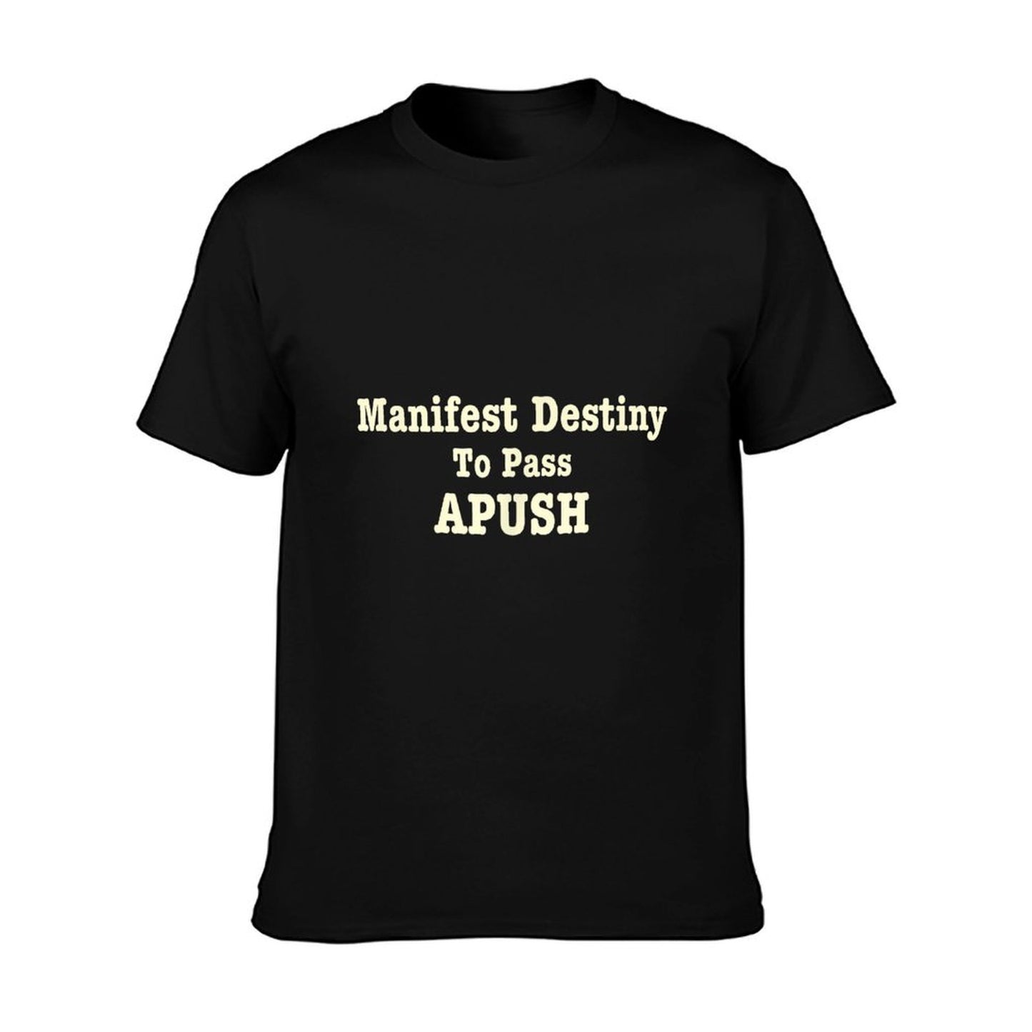 Manifest Destiny to Pass APUSH Funny AP Exam Test Joke Humor T-Shirt