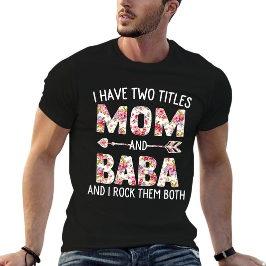I Have Two Titles Mom And Baba Floral Cute Mothers Day T-Shirt