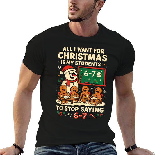 Stop Saying 6-7 67 Six Seven Students Teacher Christmas Comfortable T-Shirt