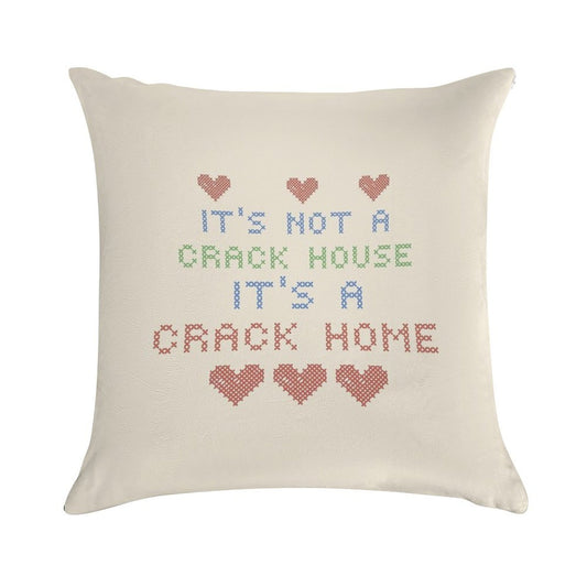 ITS NOT A CRACK HOUSE ITS A CRACK HOME Soft Reinforced Edging Throw Pillow