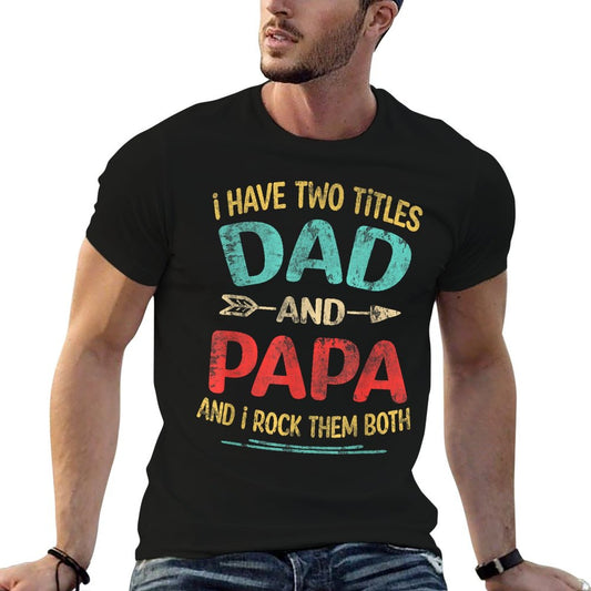 I Have Two Titles Dad And Papa Funny Father's Day Dad Gift T-Shirt