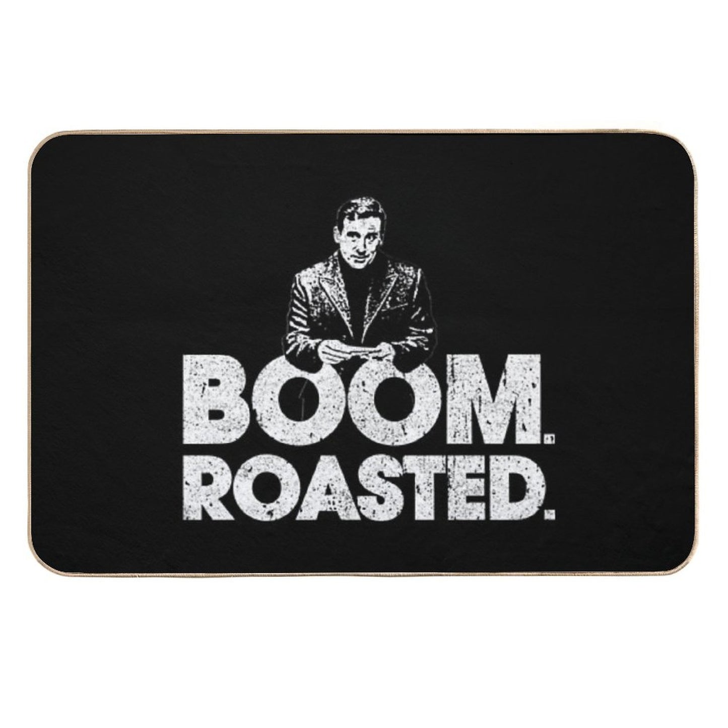 Boom. Roasted. - Michael Scott  Easy Maintenance Bath Mat
