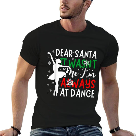 Christmas Dear Santa It Wasnt Me Im Always At Dance Ballet Rolled Sleeves T-Shirt