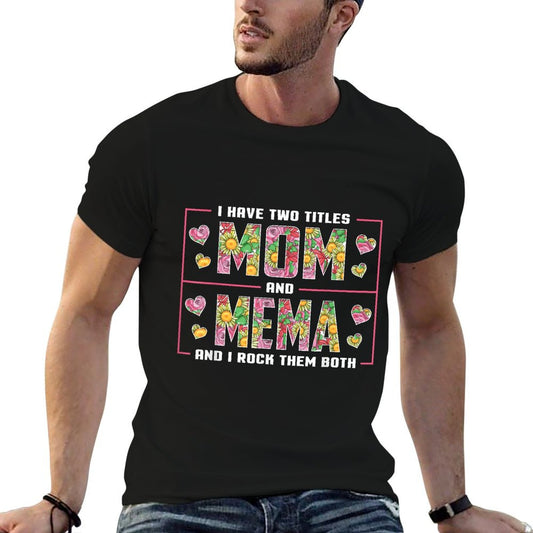 I Have Two Titles Mom And Mema Gifts Mema Mothers Day T-Shirt
