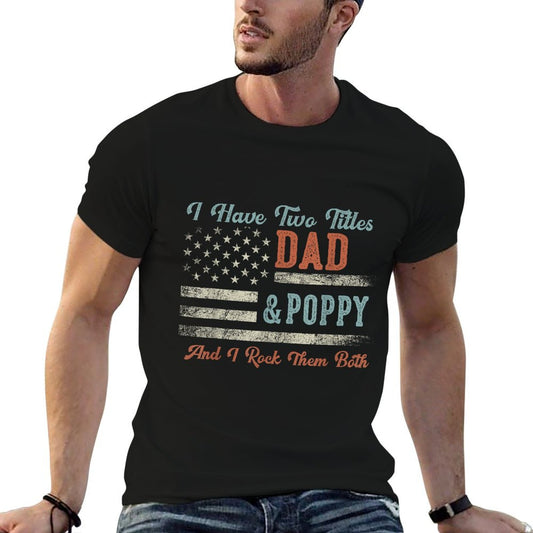 I Have Two Titles Dad & Poppy I Rock Them Both - Poppy T-Shirt