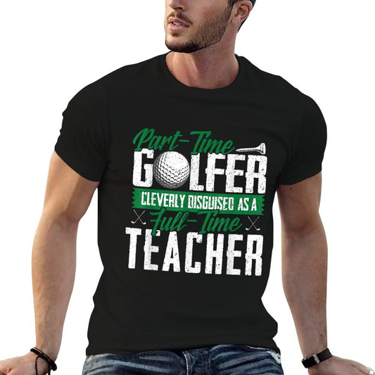 Golfer Cleverly Disguised As A Teacher Golf Gift T Shirt T-Shirt