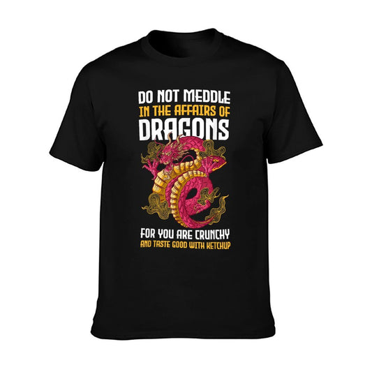 Do Not Meddle In The Affairs Of Dragons For You Are Crunchy T-Shirt