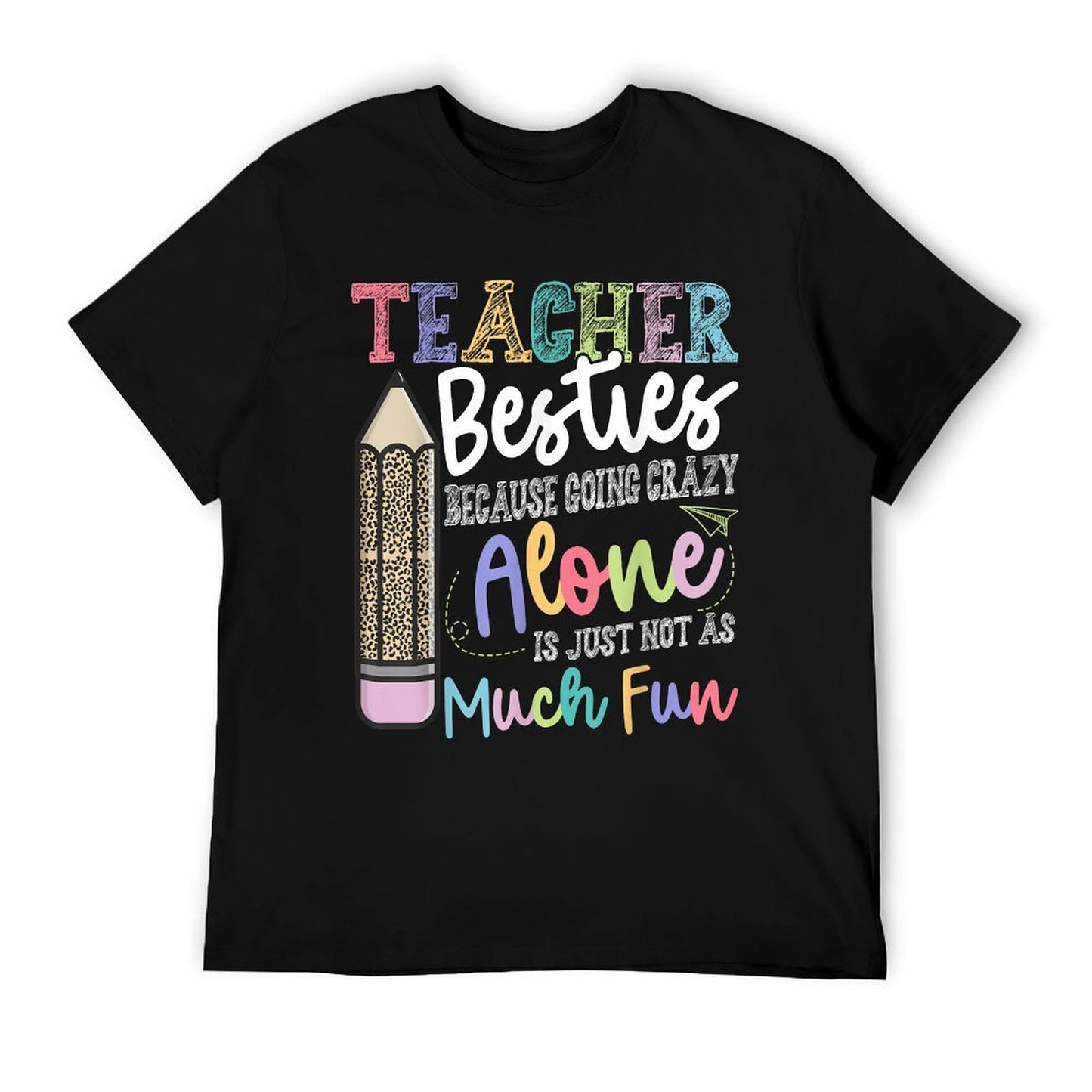Teacher Besties Because Going Crazy Alone Is Not As Much Fun T-Shirt