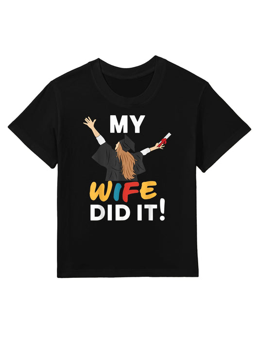 My Wife Did It Graduation Congratulation Graduate You Did It Kids T-Shirt