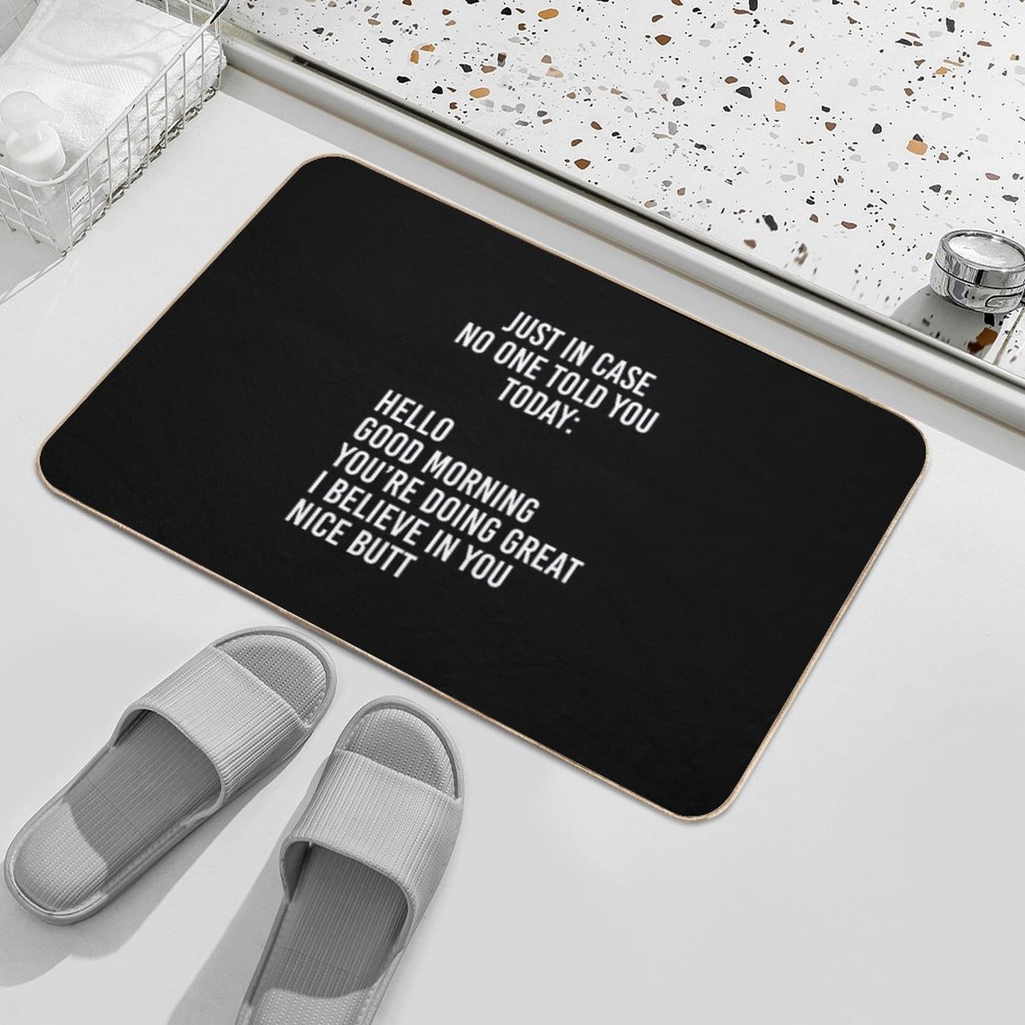Just in Case No One Told You Today Hello Good Morning You're Doing Great I Believe in You Bath Mat