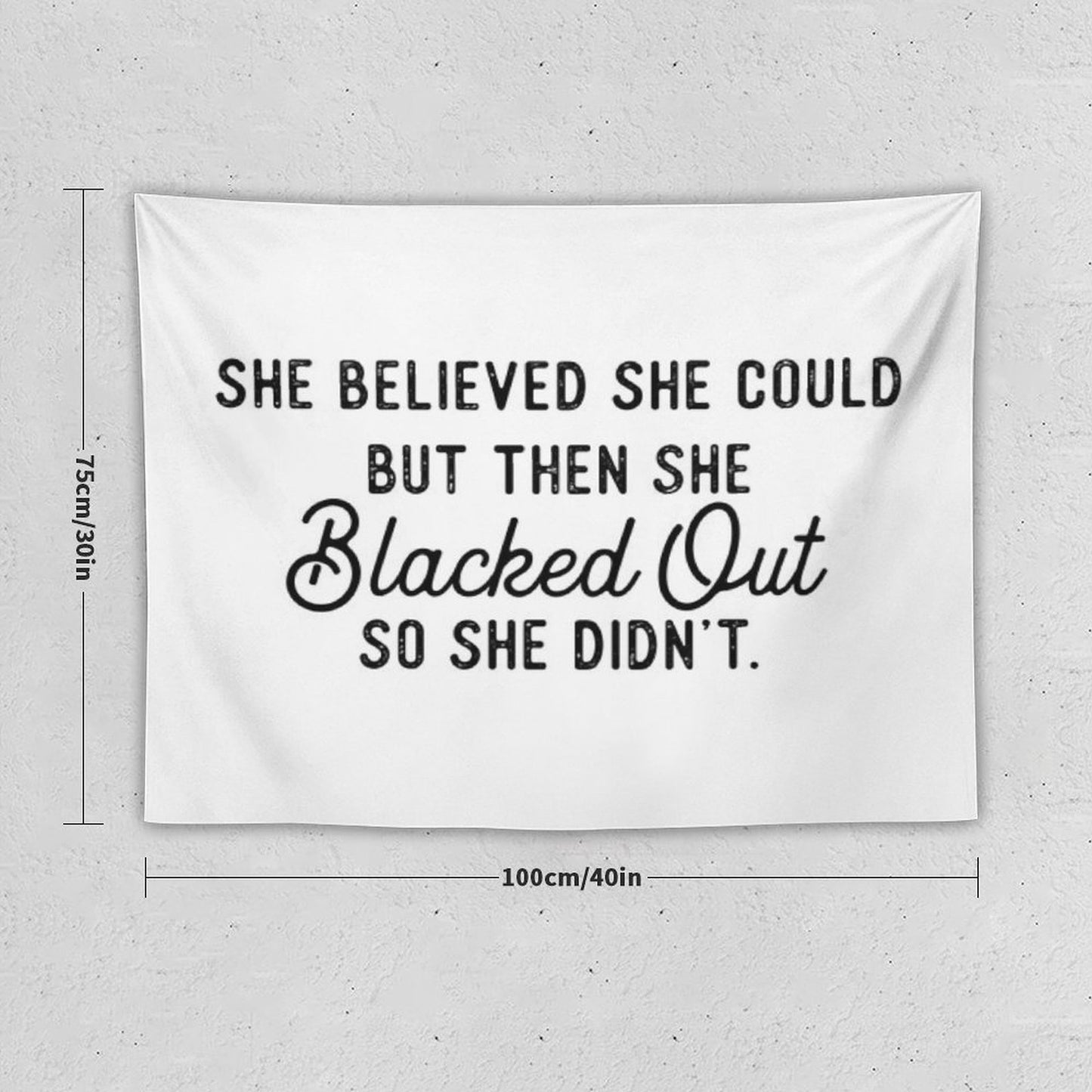 She Believed She Could But Then She Blacked Out So She Didnt Tapestry