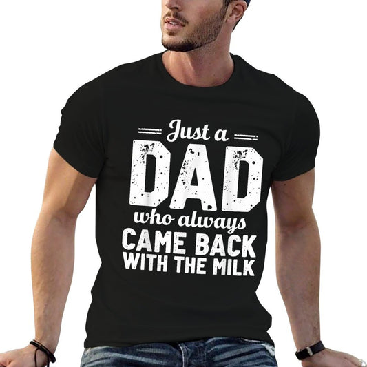 Just A Dad Who Always Came Back With The Milk Fathers Day T-Shirt