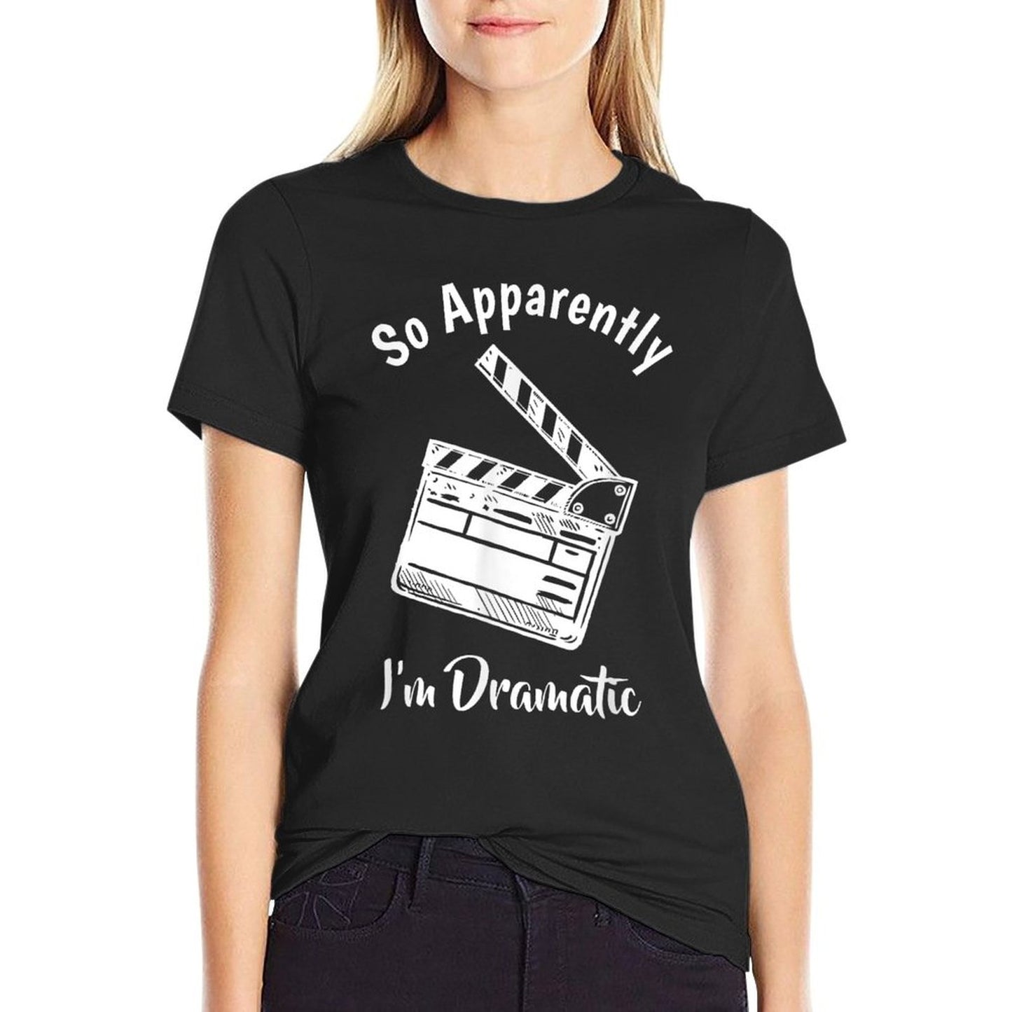 Funny Theatre Lover Gift Acting Gifts Forns SO APPARENTLY I'M DRAMATIC Unisex Adults Kids Black Letter Print Modern Humorous T-Shirt