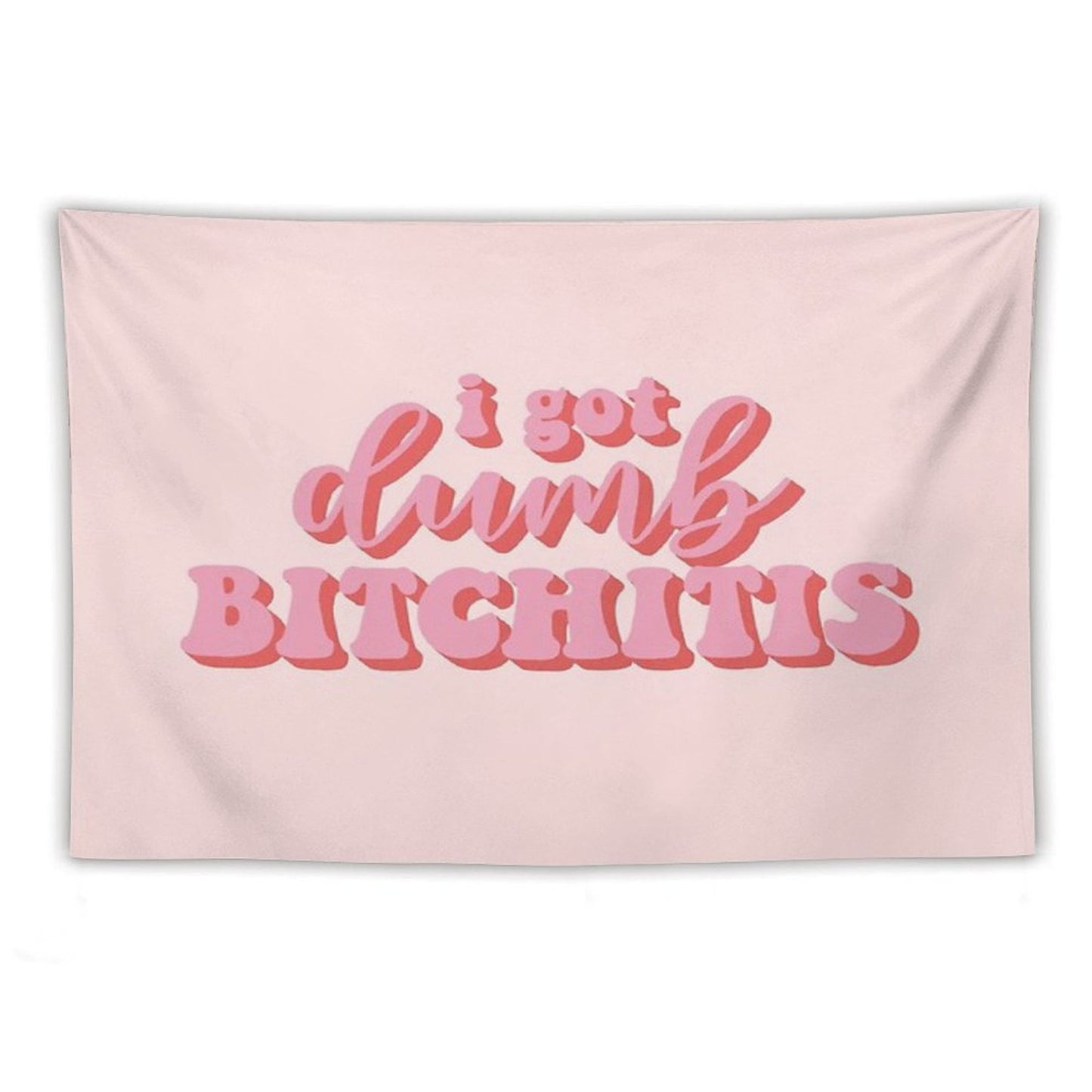 I Got Dumb Bitchitis Tapestry