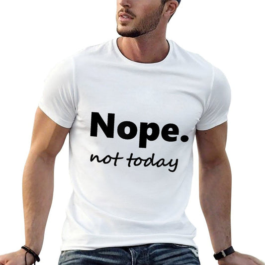 No, Not Today! Nope Not Today Moisture-wicking T-Shirt
