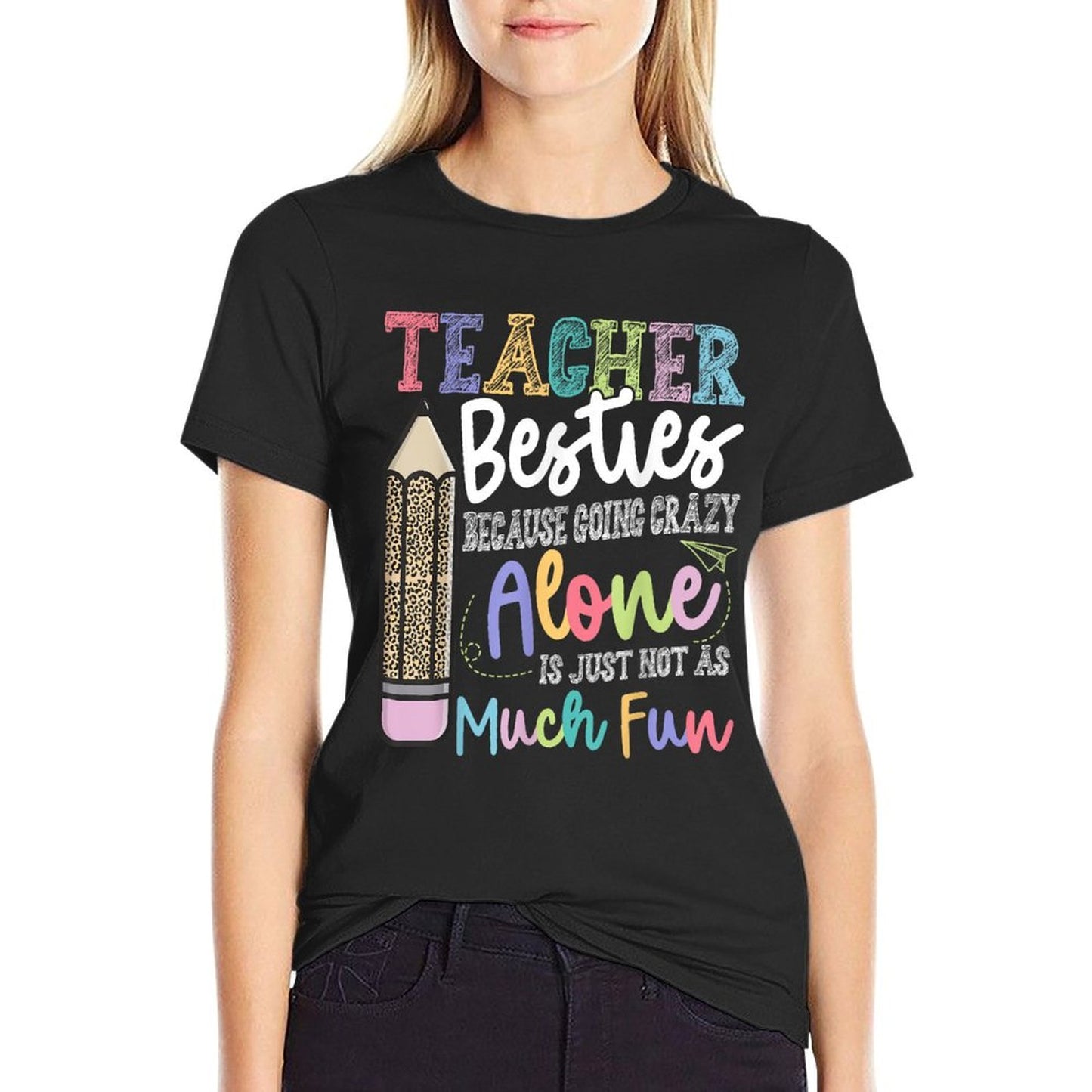 Teacher Besties Because Going Crazy Alone Is Not As Much Fun T-Shirt