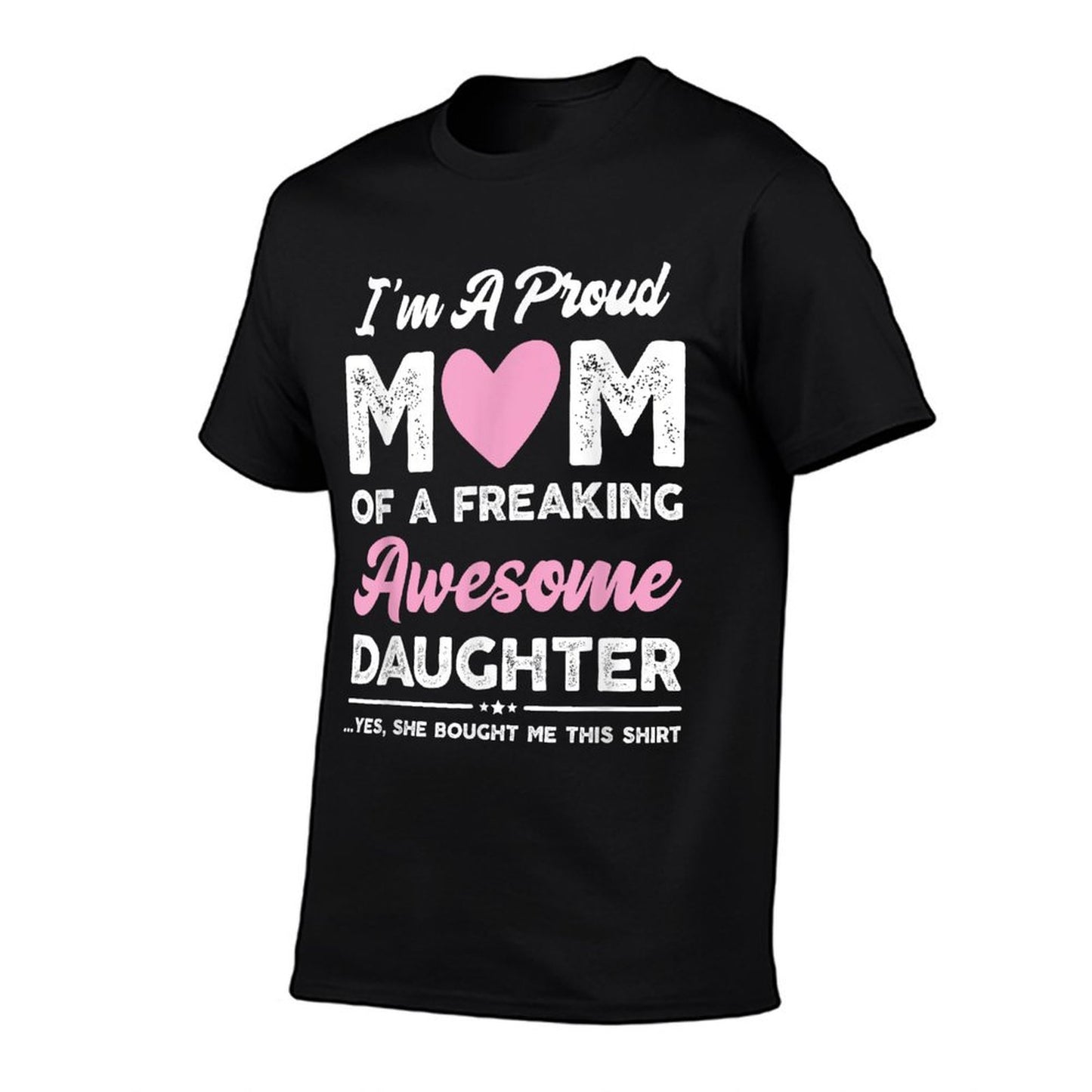 I'm A Proud Mom Gift From Daughter Funny Mothers Day T-Shirt