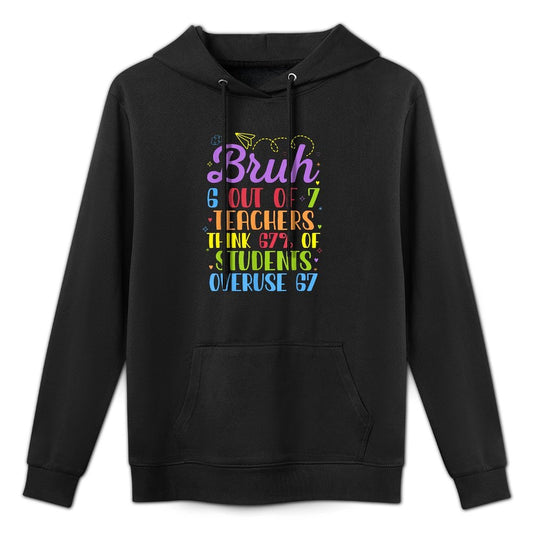 Funny 67 Teacher Bruh Teacher 6 7 Funny Overuse 67 Layering Staple Hoodie