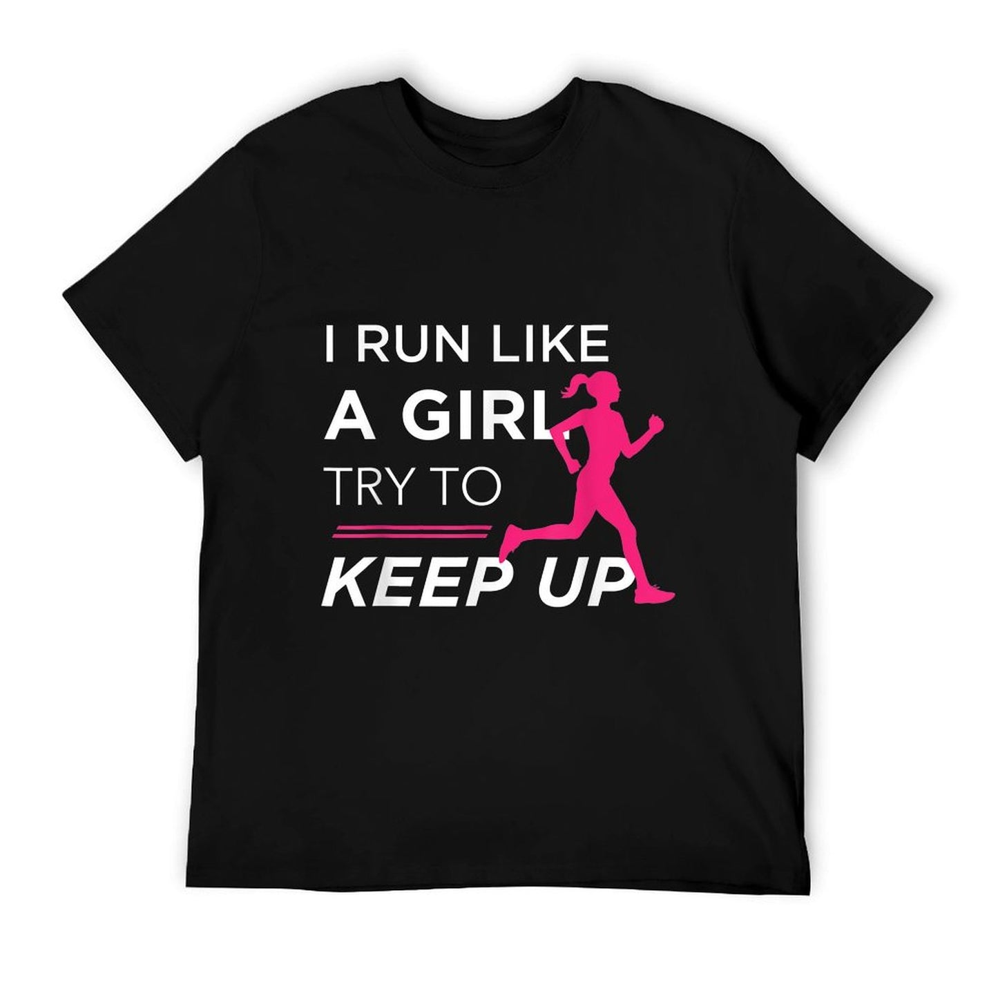 TShirt For Female Runners - I Run Like A Girl Try to Keep Up T-Shirt